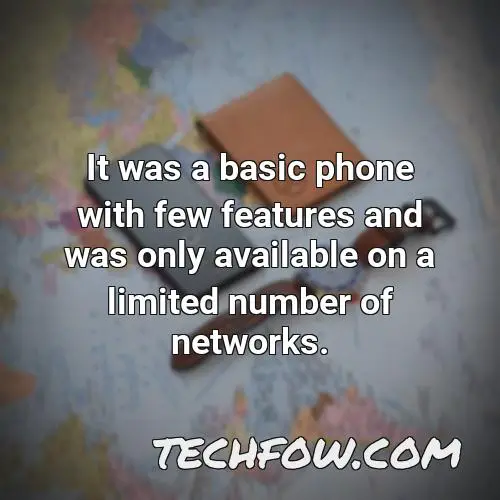 it was a basic phone with few features and was only available on a limited number of networks