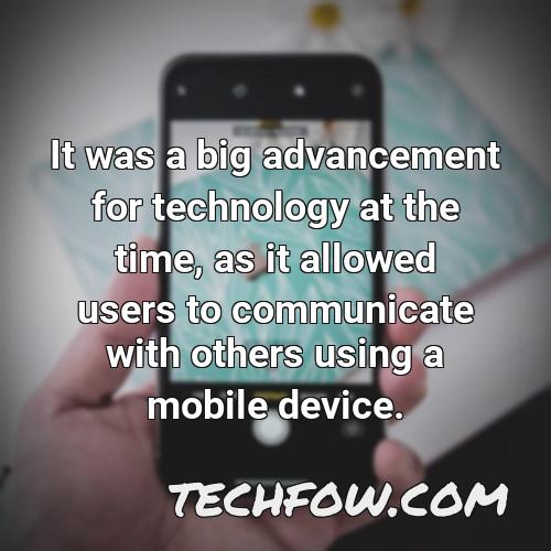 it was a big advancement for technology at the time as it allowed users to communicate with others using a mobile device