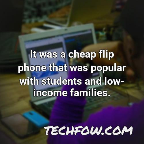 it was a cheap flip phone that was popular with students and low income families