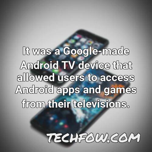 it was a google made android tv device that allowed users to access android apps and games from their televisions