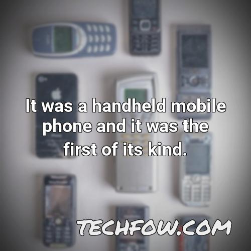 it was a handheld mobile phone and it was the first of its kind
