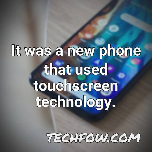 it was a new phone that used touchscreen technology