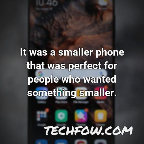 it was a smaller phone that was perfect for people who wanted something smaller