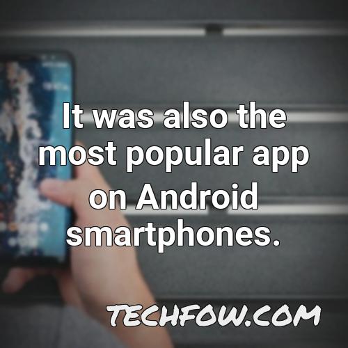 it was also the most popular app on android smartphones