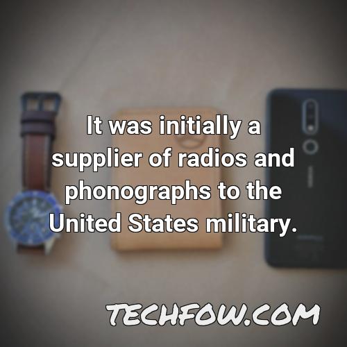 it was initially a supplier of radios and phonographs to the united states military