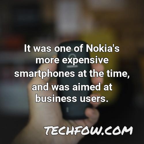 it was one of nokia s more expensive smartphones at the time and was aimed at business users
