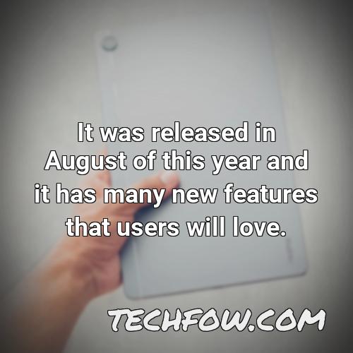 it was released in august of this year and it has many new features that users will love