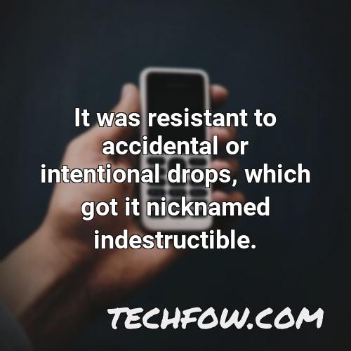 it was resistant to accidental or intentional drops which got it nicknamed indestructible