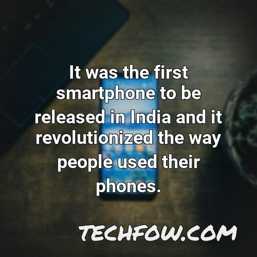 it was the first smartphone to be released in india and it revolutionized the way people used their phones