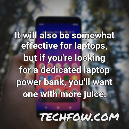 it will also be somewhat effective for laptops but if you re looking for a dedicated laptop power bank you ll want one with more juice