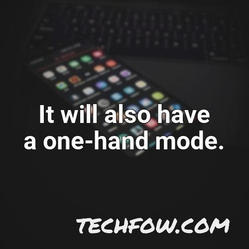 it will also have a one hand mode