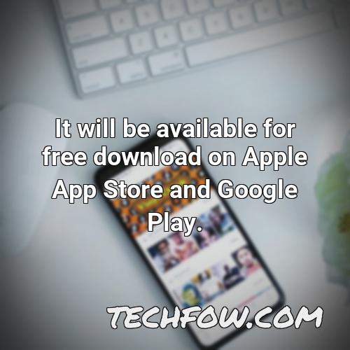 it will be available for free download on apple app store and google play