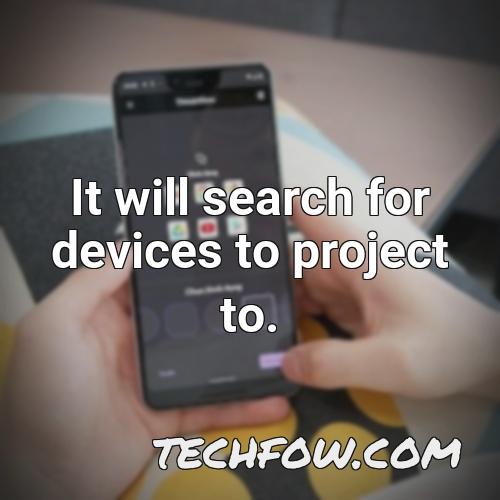 it will search for devices to project to