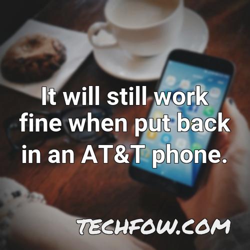 it will still work fine when put back in an at t phone