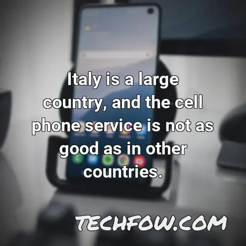 italy is a large country and the cell phone service is not as good as in other countries