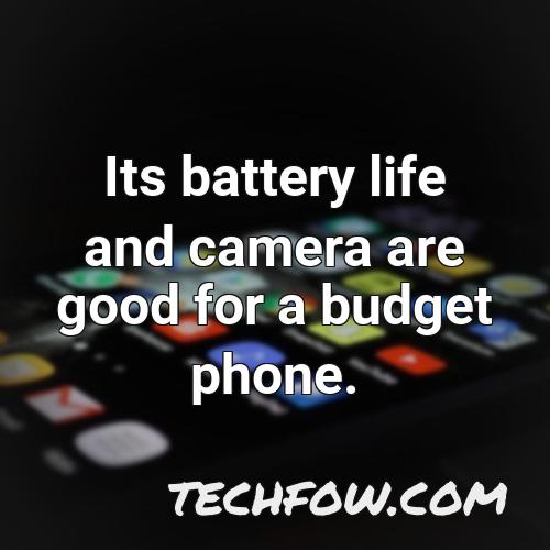 its battery life and camera are good for a budget phone