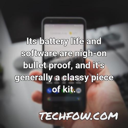 its battery life and software are nigh on bullet proof and it s generally a classy piece of kit