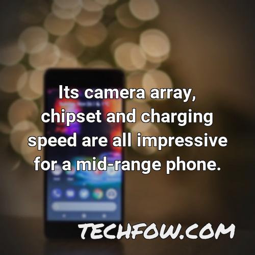 its camera array chipset and charging speed are all impressive for a mid range phone