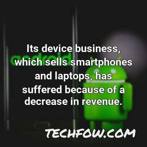 its device business which sells smartphones and laptops has suffered because of a decrease in revenue
