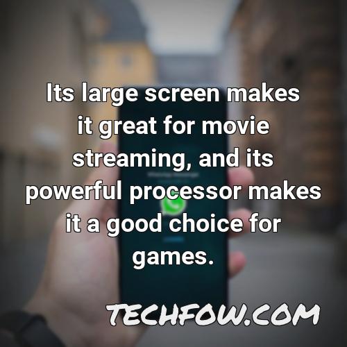its large screen makes it great for movie streaming and its powerful processor makes it a good choice for games