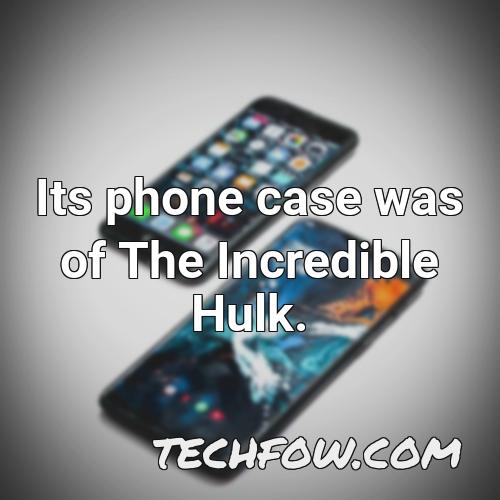 its phone case was of the incredible hulk