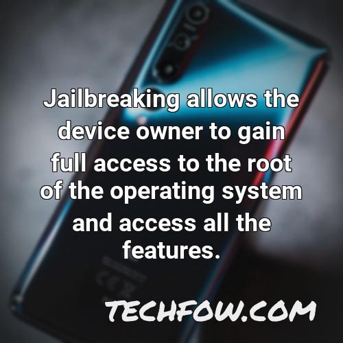 jailbreaking allows the device owner to gain full access to the root of the operating system and access all the features 1