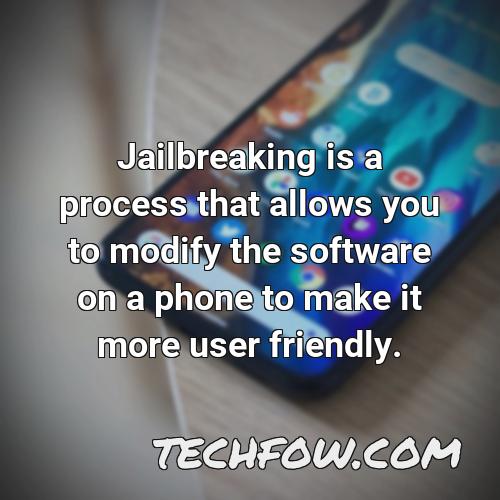 jailbreaking is a process that allows you to modify the software on a phone to make it more user friendly