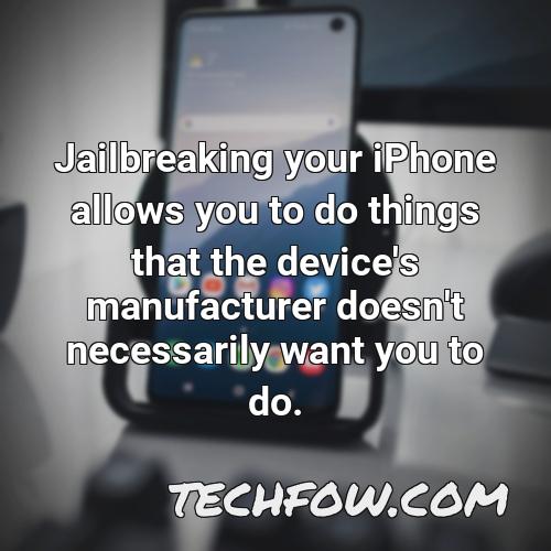 jailbreaking your iphone allows you to do things that the device s manufacturer doesn t necessarily want you to do