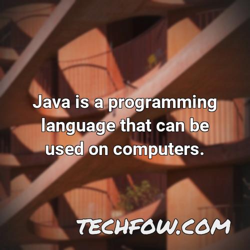 java is a programming language that can be used on computers