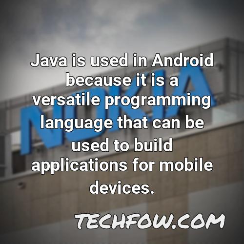 java is used in android because it is a versatile programming language that can be used to build applications for mobile devices