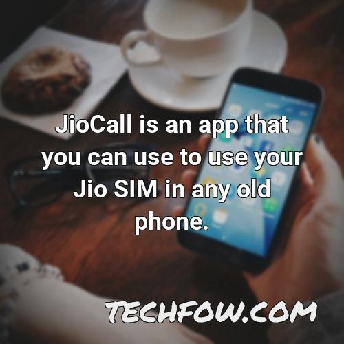 jiocall is an app that you can use to use your jio sim in any old phone