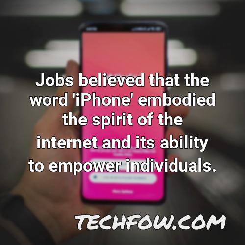 jobs believed that the word iphone embodied the spirit of the internet and its ability to empower individuals