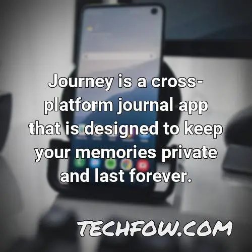 journey is a cross platform journal app that is designed to keep your memories private and last forever