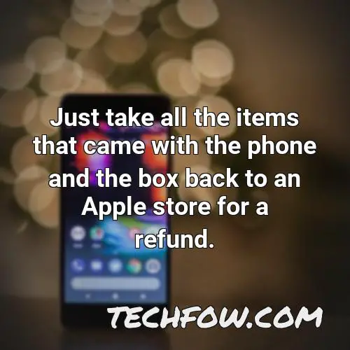 just take all the items that came with the phone and the box back to an apple store for a refund