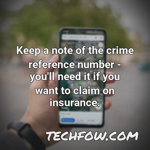 keep a note of the crime reference number you ll need it if you want to claim on insurance