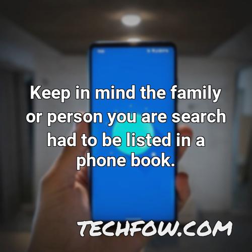 keep in mind the family or person you are search had to be listed in a phone book