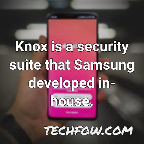 knox is a security suite that samsung developed in house