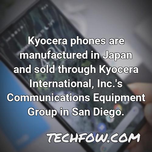 kyocera phones are manufactured in japan and sold through kyocera international inc s communications equipment group in san diego
