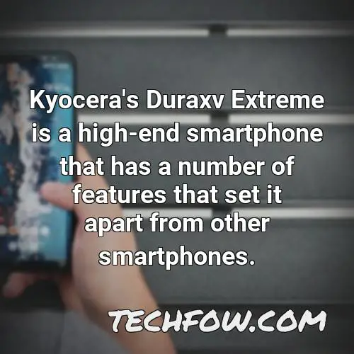 kyocera s duraxv extreme is a high end smartphone that has a number of features that set it apart from other smartphones