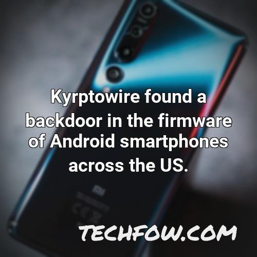 kyrptowire found a backdoor in the firmware of android smartphones across the us