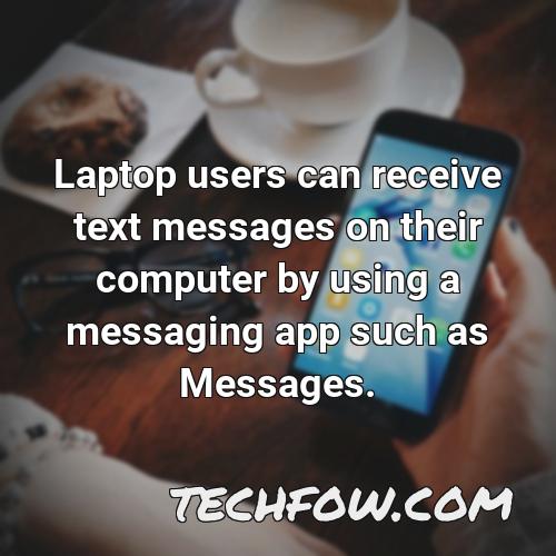 laptop users can receive text messages on their computer by using a messaging app such as messages