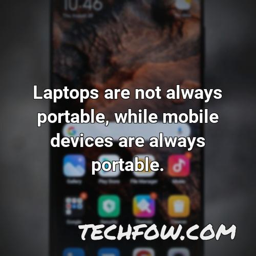 laptops are not always portable while mobile devices are always portable