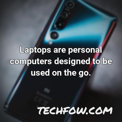 laptops are personal computers designed to be used on the go