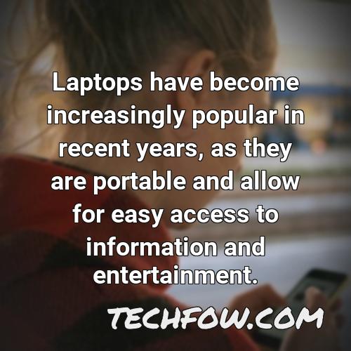 laptops have become increasingly popular in recent years as they are portable and allow for easy access to information and entertainment
