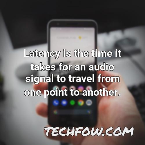 latency is the time it takes for an audio signal to travel from one point to another