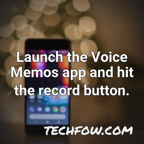 launch the voice memos app and hit the record button