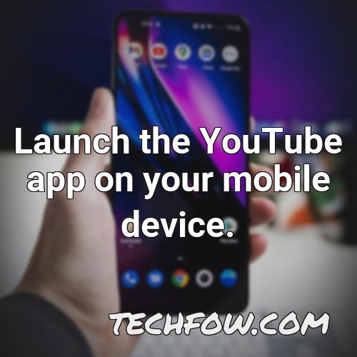 launch the youtube app on your mobile device