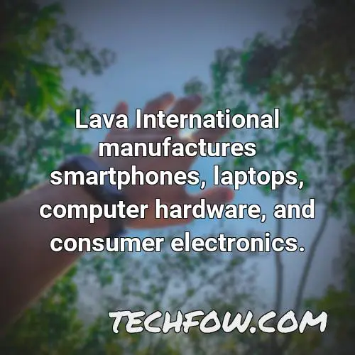 lava international manufactures smartphones laptops computer hardware and consumer electronics