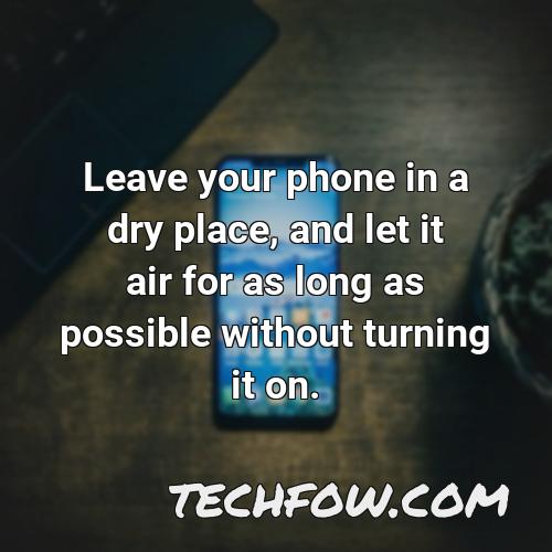 leave your phone in a dry place and let it air for as long as possible without turning it on 1