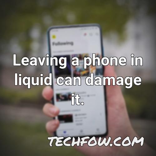 leaving a phone in liquid can damage it